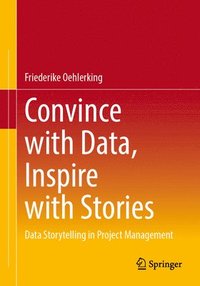 bokomslag Convince with Data, Inspire with Stories