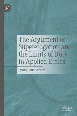 bokomslag Argument of Supererogation and the Limits of Duty in Applied Ethics