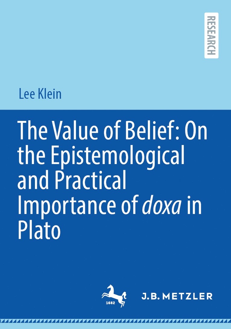 Lee Klein - Value of Belief: On the Epistemological and Practical Importance of doxa in Plato, Häftad