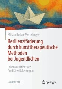 bokomslag Resilienzförderung durch kunsttherapeutische Methoden bei Jugendlichen