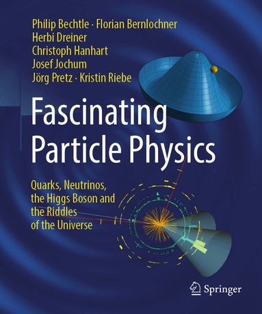 Philip Bechtle, Florian Bernlochner, Herbi Dreiner, Christoph Hanhart, Josef Jochum, Jörg Pretz, Kristin Riebe - Fascinating Particle Physics, Inbunden