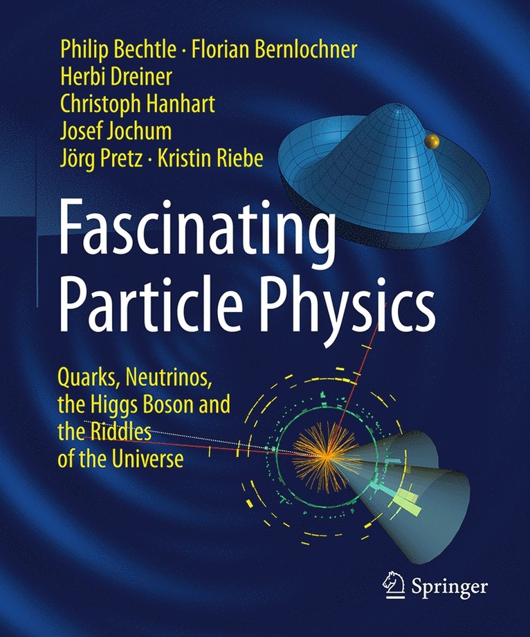 Philip Bechtle, Florian Bernlochner, Herbi Dreiner, Christoph Hanhart, Josef Jochum, Jörg Pretz, Kristin Riebe - Fascinating Particle Physics, Inbunden