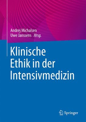 Andrej Michalsen, Uwe Janssens - Klinische Ethik in der Intensivmedizin, Inbunden