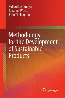 Roland Lachmayer, Johanna Wurst, Jorin Thelemann - Methodology for the Development of Sustainable Products, Häftad