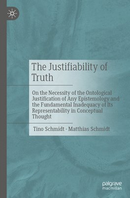 Tino Schmidt, Matthias Schmidt - Justifiability of Truth, Häftad