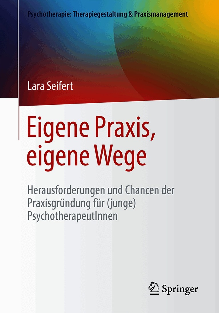 Eigene Praxis, eigene Wege - Herausforderungen und Chancen der Praxisgründung für (junge) PsychotherapeutInnen