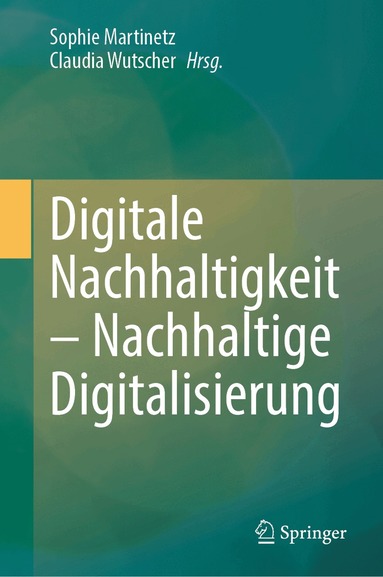 Sophie Martinetz, Claudia Wutscher - Digitale Nachhaltigkeit - Nachhaltige Digitalisierung, Inbunden
