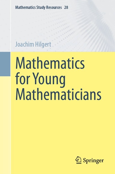 Joachim Hilgert - Mathematics for Young Mathematicians, Häftad