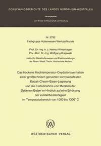 bokomslag Das trockene Hochtemperatur-Oxydationsverhalten einer grotechnisch genutzten korrosionsfesten Kobalt-Chrom-Eisen-Legierung und die Einflunahme von Metallen der Seltenen Erden im Hinblick auf eine