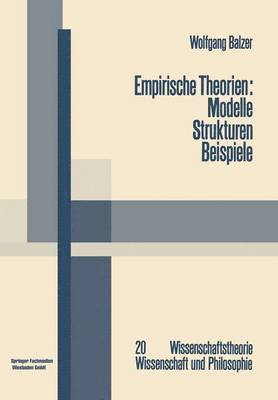 Wolfgang Balzer - Empirische Theorien: Modelle — Strukturen — Beispiele, Häftad