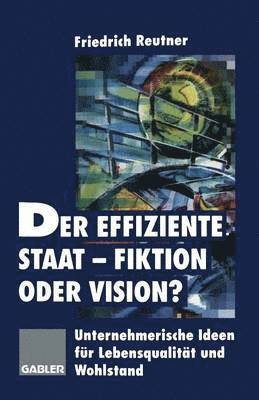 bokomslag Der effiziente Staat-Fiktion oder Vision?