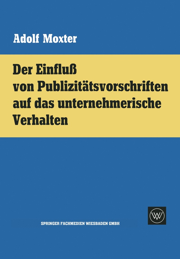 Adolf Moxter - Der Einfluß von Publizitätsvorschriften auf das unternehmerische Verhalten, Häftad