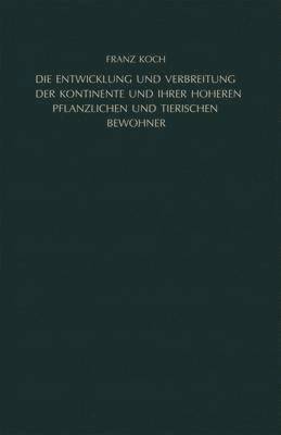 bokomslag Die Entwicklung und Verbreitung der Kontinente und ihrer hheren pflanzlichen und tierischen Bewohner