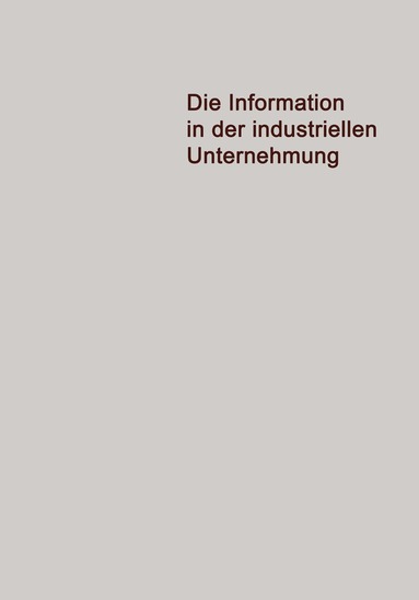 bokomslag Die Information in der Industriellen Unternehmung