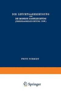 bokomslag Die Leuchtgaserzeugung und die Moderne Gasbeleuchtung (Pressgasbeleuchtung Usw.)