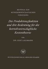 bokomslag Die Produktionsfunktion und ihre Bedeutung fr die betriebswirtschaftliche Kostentheorie