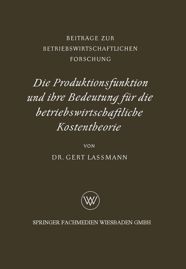 Gert Lassmann - Die Produktionsfunktion und ihre Bedeutung für die betriebswirtschaftliche Kostentheorie, Häftad
