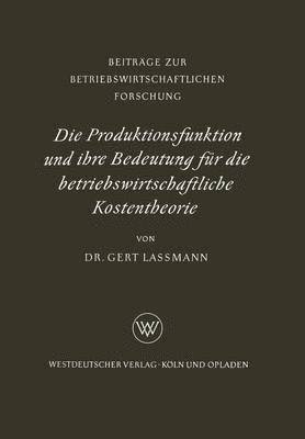 Die Produktionsfunktion und ihre Bedeutung fr die betriebswirtschaftliche Kostentheorie 1