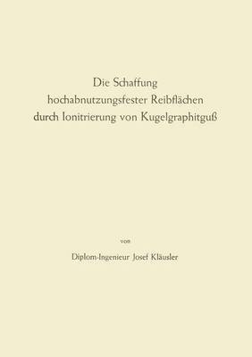 bokomslag Die Schaffung Hochabnutzungsfester Reibflächen Durch Ionitrierung Von Kugelgraphitguß