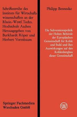 bokomslag Die Subventionspolitik der Hohen Behörde der Europäischen Gemeinschaft für Kohle und Stahl und ihre Auswirkungen auf den Kohlenbergbau dieser Gemeinschaft
