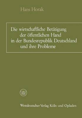 bokomslag Die wirtschaftliche Bettigung der ffentlichen Hand in der Bundesrepublik Deutschland und ihre Probleme