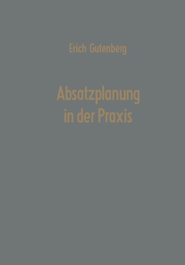 Erich Gutenberg - Absatzplanung in der Praxis, Häftad