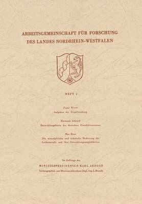 Aufgaben der Eisenforschung. Entwicklungslinien des deutschen Eisenhüttenwesens. Die wirtschaftliche und technische Bedeutung der Leichtmetalle und ihre Entwicklungsmöglichkeiten