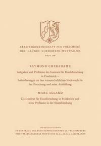 bokomslag Aufgaben und Probleme des Instituts fr Kohleforschung in Frankreich, Anforderungen an den wissenschaftlichen Nachwuchs in der Forschung und seine Ausbildung. Das Institut fr Eisenforschung in