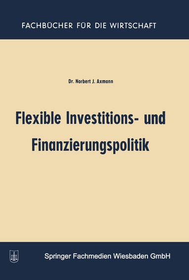 Norbert Joss Axmann - Flexible Investitions- und Finanzierungspolitik, Häftad