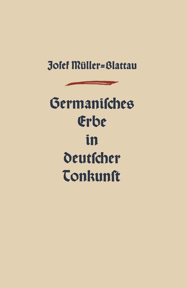 Joseph Müller-Blattau - Germanisches Erbe in Deutscher Tonkunst, Häftad