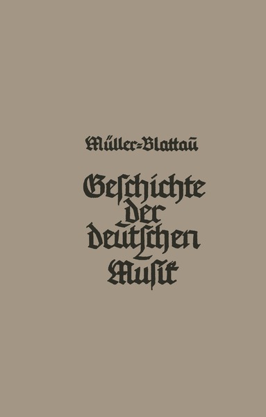 Joseph Müller-Blattau - Geschichte der deutschen Musik, Häftad
