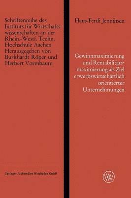 bokomslag Gewinnmaximierung und Rentabilittsmaximierung als Ziel erwerbswirtschaftlich orientierter Unternehmungen und die Erreichung dieses Zieles durch optimalen Einsatz des Eigenkapitals