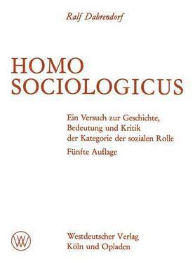 Ralf Dahrendorf - Homo Sociologicus: Ein Versuch Zur Geschichte, Bedeutung Und Kritik Der Kategorie Der Sozialen Rolle, Häftad