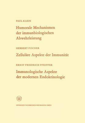 bokomslag Humorale Mechanismen der immunbiologischen Abwehrleistung. Zellulre Aspekte der Immunitt. Immunologische Aspekte der modernen Endokrinologie