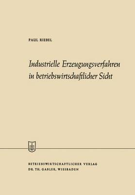 bokomslag Industrielle Erzeugungsverfahren in betriebswirtschaftlicher Sicht