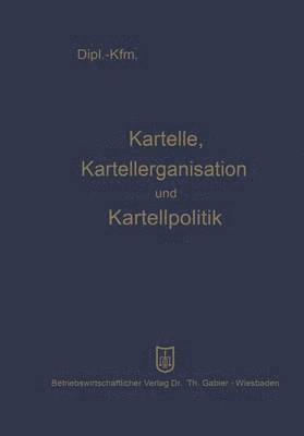 Kartelle, Kartellorganisation und Kartellpolitik 1