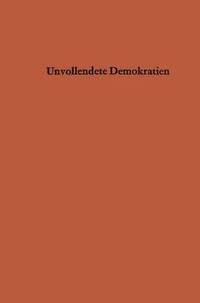 bokomslag Unvollendete Demokratien: Organisationsformen Und Herrschaftsstrukturen in Nicht Kommunistischen Entwicklungsländern in Asien, Afrika Und Im Nahen Ost
