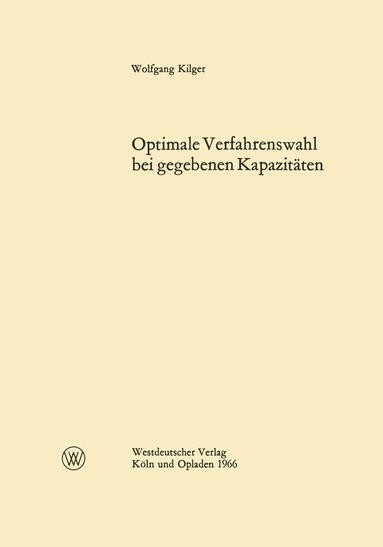 Wolfgang Kilger - Optimale Verfahrenswahl bei gegebenen Kapazitäten, Häftad