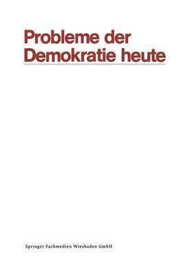 Frieder Naschold, Klaus Jürgen Gantzel - Probleme Der Demokratie Heute: Tagung Der Deutschen Vereinigung Für Politische Wissenschaft in Berlin, Herbst 1969, Häftad