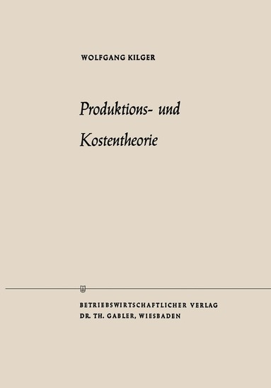 Wolfgang Kilger - Produktions- und Kostentheorie, Häftad