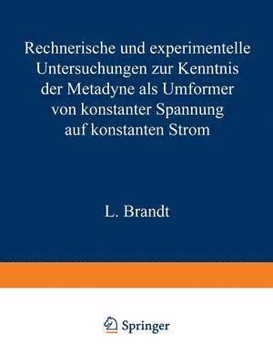 bokomslag Rechnerische und experimentelle Untersuchungen zur Kenntnis der Metadyne als Umformer von konstanter Spannung auf konstanten Strom