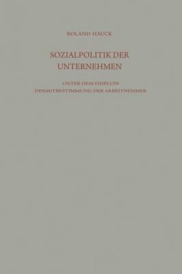 bokomslag Sozialpolitik der Unternehmen unter dem Einfluß der Mitbestimmung der Arbeitnehmer