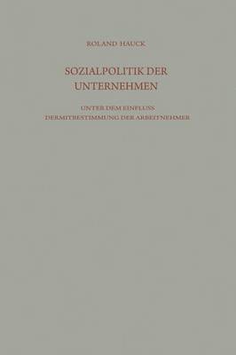 bokomslag Sozialpolitik der Unternehmen unter dem Einflu der Mitbestimmung der Arbeitnehmer