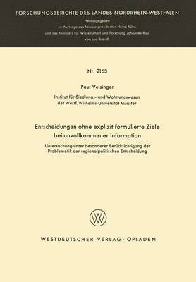 Paul Velsinger - Entscheidungen Ohne Explizit Formulierte Ziele Bei Unvollkommener Information: Untersuchung Unter Besonderer Berücksichtigung Der Problematik Der Regi, Häftad