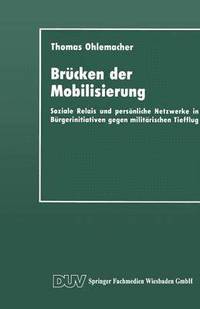 bokomslag Brücken Der Mobilisierung: Soziale Relais Und Persönliche Netzwerke in Bürgerinitiativen Gegen Militärischen Tiefflug