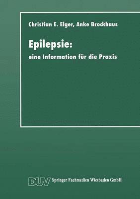Christian Erich Elger - Epilepsie: Eine Information Für Die PRAXIS, Häftad