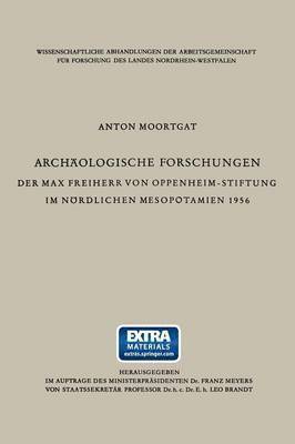 Anton Moortgat - Archäologische Forschungen Der Max Freiherr Von Oppenheim-Stiftung Im Nördlichen Mesopotamien 1956, Häftad