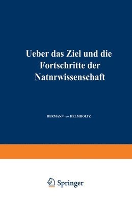 Hermann Von Helmholtz - Ueber das Ziel und die Fortschritte der Naturwissenschaft: Eröffnungsrede für die Naturforscherversammlung zu Innsbruck 1869, Häftad