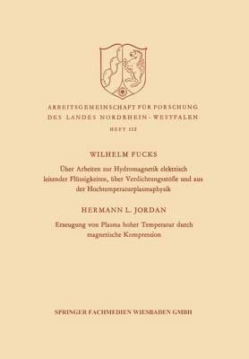 bokomslag UEber Arbeiten zur Hydromagnetik elektrisch leitender Flussigkeiten, uber Verdichtungsstoesse und aus der Hochtemperaturplasmaphysik. Erzeugung von Plasma hoher Temperatur durch magnetische