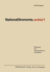 bokomslag Nationalökonomie, Wohin?: Realtypen Des Wirtschaftlichen Verhaltens